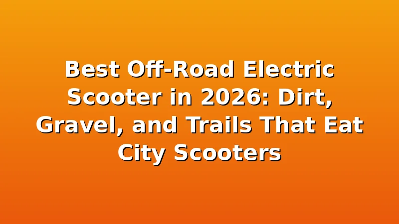Best Off-Road Electric Scooter in 2026: Dirt, Gravel, and Trails That Eat City Scooters - UrbVolt review with measurements and honest opinion