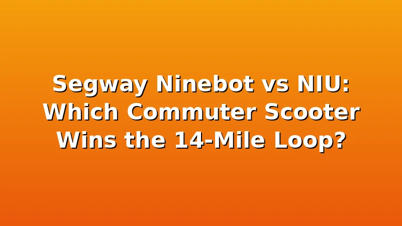 Segway Ninebot vs NIU: Which Commuter Scooter Wins the 14-Mile Loop? - UrbVolt review with measurements and honest opinion