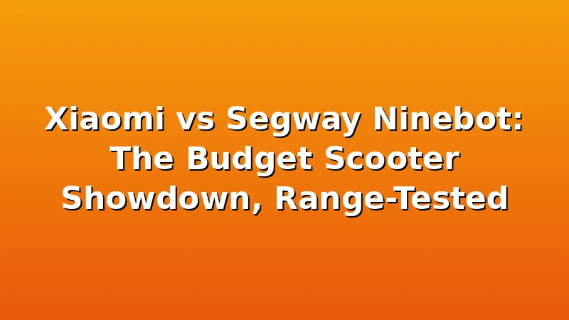 Xiaomi vs Segway Ninebot: The Budget Scooter Showdown, Range-Tested - UrbVolt review with measurements and honest opinion